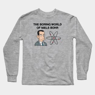 The Boring Wolrd of Niels Bohr Long Sleeve T-Shirt